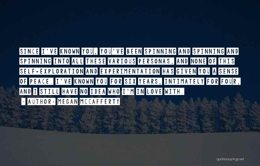 Megan McCafferty Quotes: Since I've Known You, You've Been Spinning And Spinning And Spinning Into All These Various Personas, And None Of This