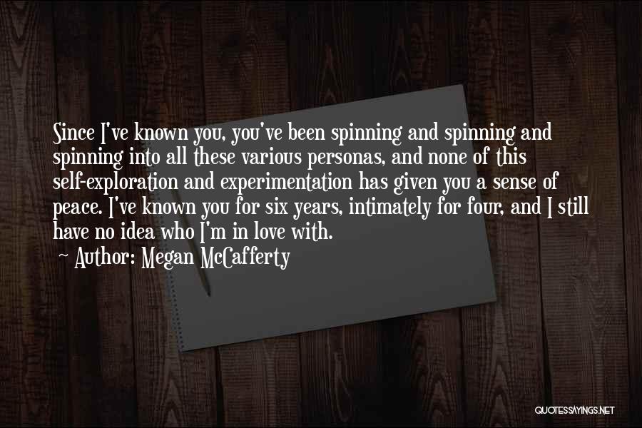 Megan McCafferty Quotes: Since I've Known You, You've Been Spinning And Spinning And Spinning Into All These Various Personas, And None Of This