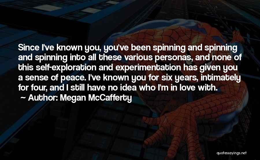 Megan McCafferty Quotes: Since I've Known You, You've Been Spinning And Spinning And Spinning Into All These Various Personas, And None Of This