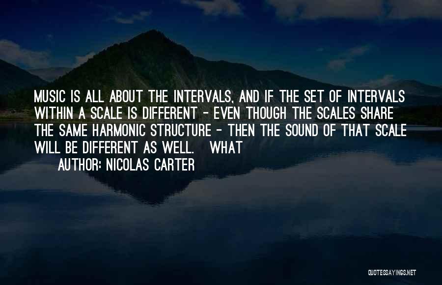 Nicolas Carter Quotes: Music Is All About The Intervals, And If The Set Of Intervals Within A Scale Is Different - Even Though