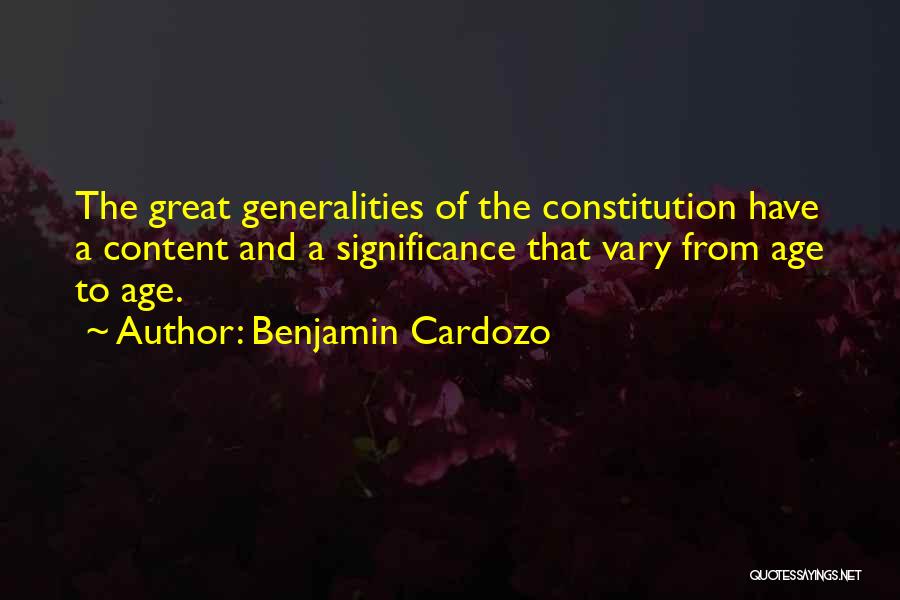 Benjamin Cardozo Quotes: The Great Generalities Of The Constitution Have A Content And A Significance That Vary From Age To Age.