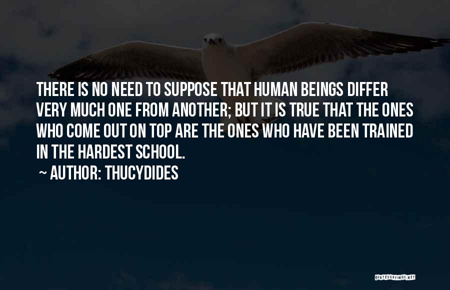 Thucydides Quotes: There Is No Need To Suppose That Human Beings Differ Very Much One From Another; But It Is True That