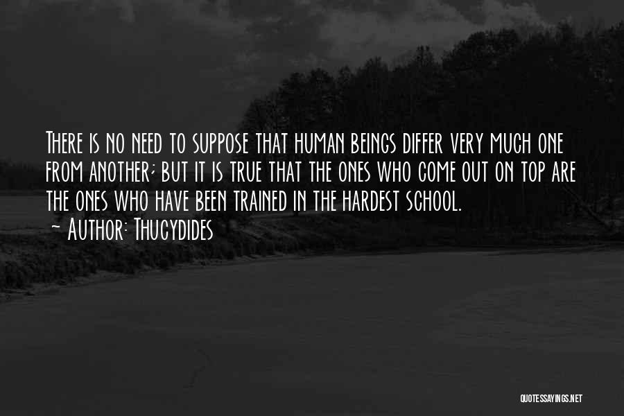 Thucydides Quotes: There Is No Need To Suppose That Human Beings Differ Very Much One From Another; But It Is True That