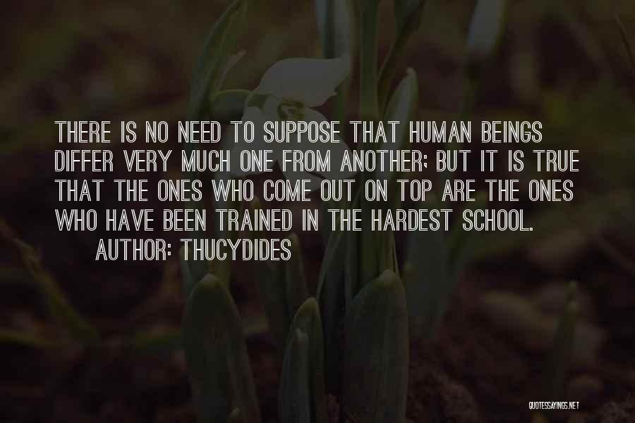 Thucydides Quotes: There Is No Need To Suppose That Human Beings Differ Very Much One From Another; But It Is True That