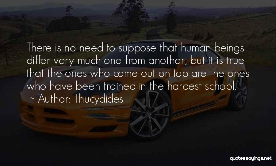 Thucydides Quotes: There Is No Need To Suppose That Human Beings Differ Very Much One From Another; But It Is True That