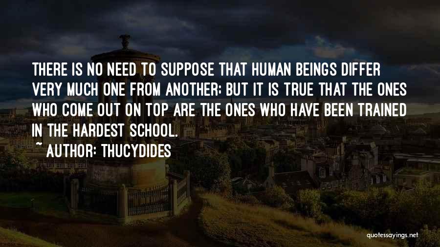 Thucydides Quotes: There Is No Need To Suppose That Human Beings Differ Very Much One From Another; But It Is True That