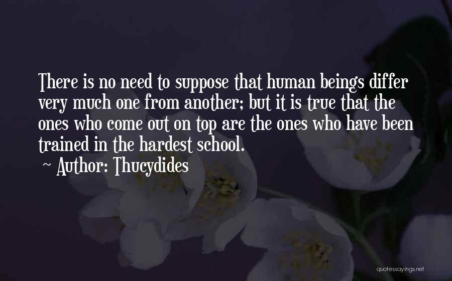 Thucydides Quotes: There Is No Need To Suppose That Human Beings Differ Very Much One From Another; But It Is True That