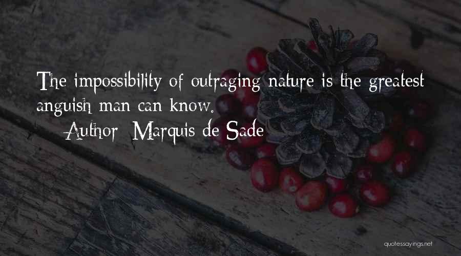 Marquis De Sade Quotes: The Impossibility Of Outraging Nature Is The Greatest Anguish Man Can Know.