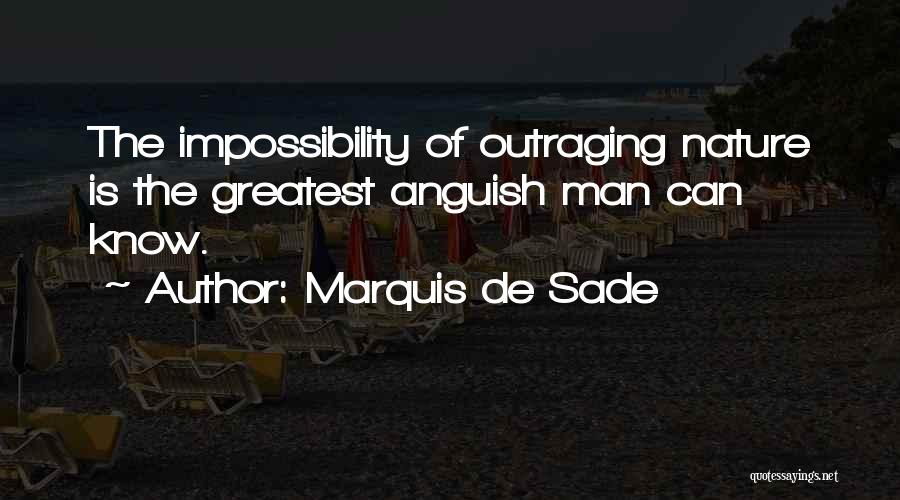 Marquis De Sade Quotes: The Impossibility Of Outraging Nature Is The Greatest Anguish Man Can Know.