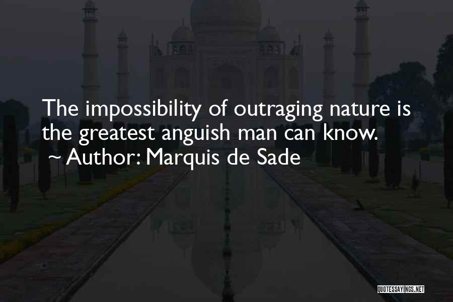 Marquis De Sade Quotes: The Impossibility Of Outraging Nature Is The Greatest Anguish Man Can Know.