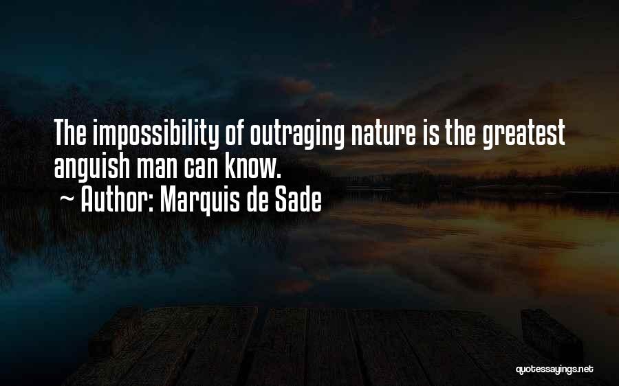 Marquis De Sade Quotes: The Impossibility Of Outraging Nature Is The Greatest Anguish Man Can Know.