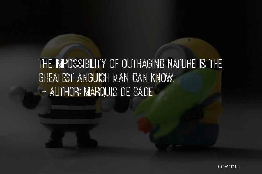 Marquis De Sade Quotes: The Impossibility Of Outraging Nature Is The Greatest Anguish Man Can Know.