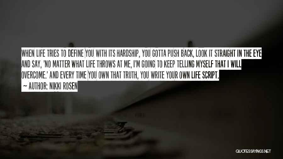 Nikki Rosen Quotes: When Life Tries To Define You With Its Hardship, You Gotta Push Back, Look It Straight In The Eye And