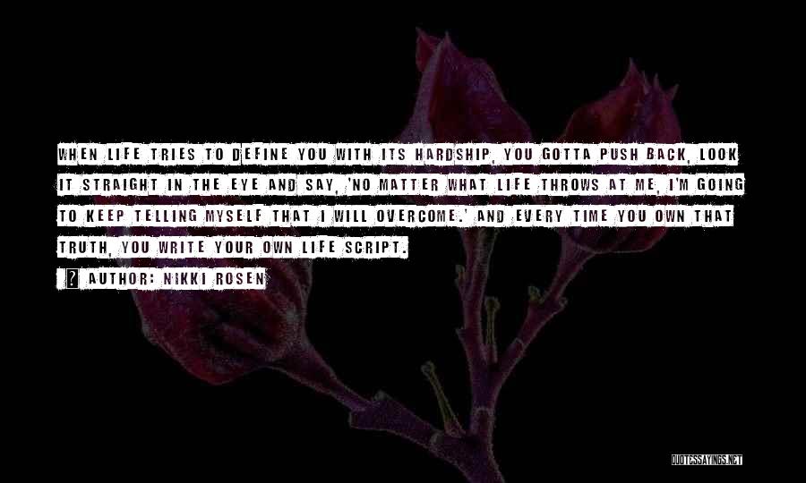 Nikki Rosen Quotes: When Life Tries To Define You With Its Hardship, You Gotta Push Back, Look It Straight In The Eye And