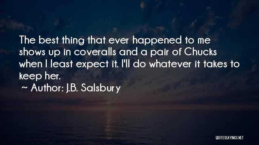 J.B. Salsbury Quotes: The Best Thing That Ever Happened To Me Shows Up In Coveralls And A Pair Of Chucks When I Least