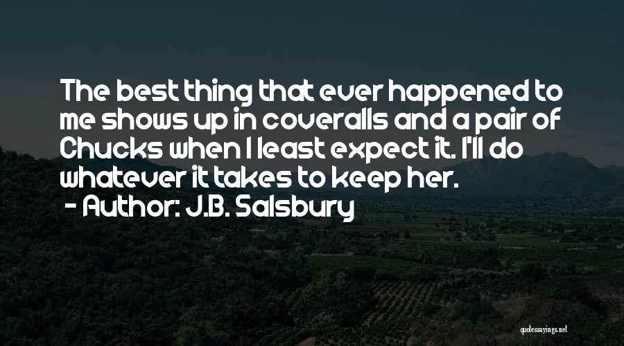 J.B. Salsbury Quotes: The Best Thing That Ever Happened To Me Shows Up In Coveralls And A Pair Of Chucks When I Least