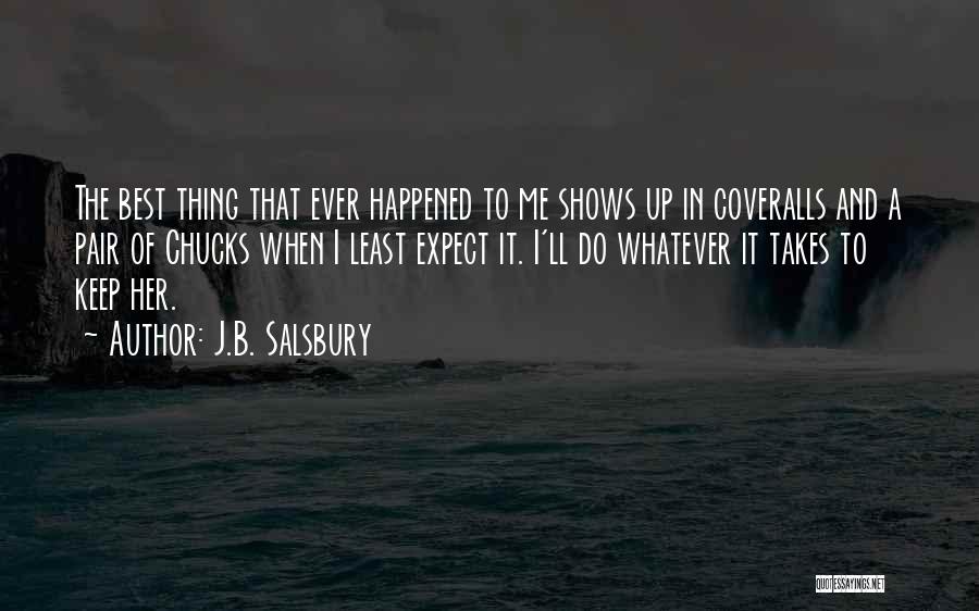 J.B. Salsbury Quotes: The Best Thing That Ever Happened To Me Shows Up In Coveralls And A Pair Of Chucks When I Least