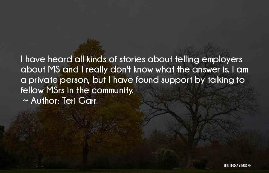 Teri Garr Quotes: I Have Heard All Kinds Of Stories About Telling Employers About Ms And I Really Don't Know What The Answer
