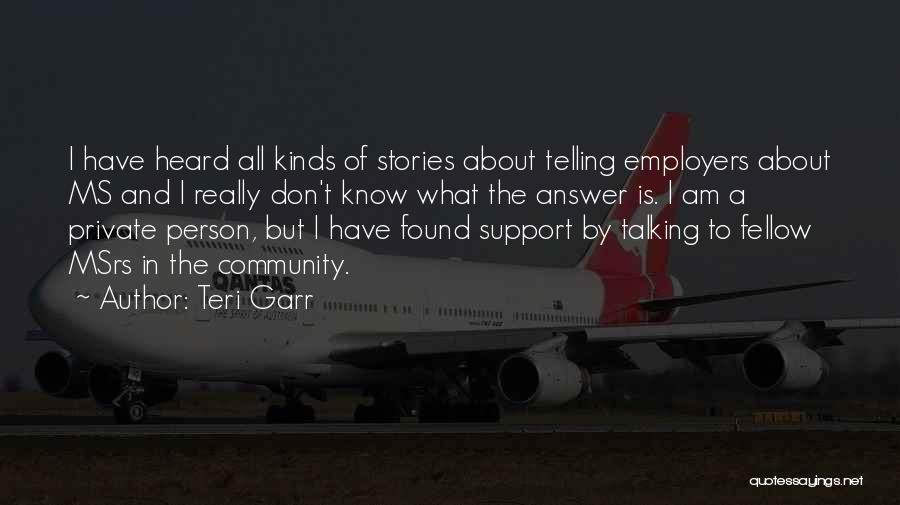 Teri Garr Quotes: I Have Heard All Kinds Of Stories About Telling Employers About Ms And I Really Don't Know What The Answer