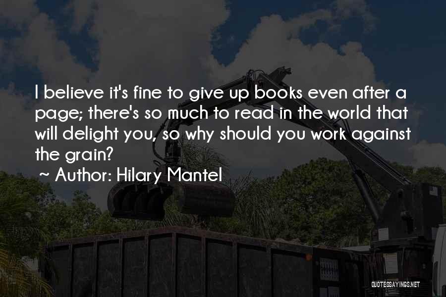 Hilary Mantel Quotes: I Believe It's Fine To Give Up Books Even After A Page; There's So Much To Read In The World