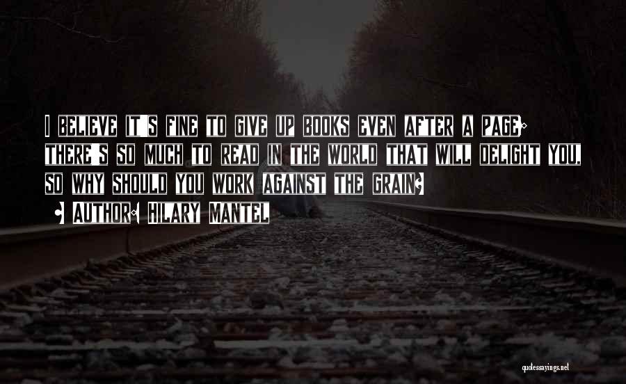 Hilary Mantel Quotes: I Believe It's Fine To Give Up Books Even After A Page; There's So Much To Read In The World