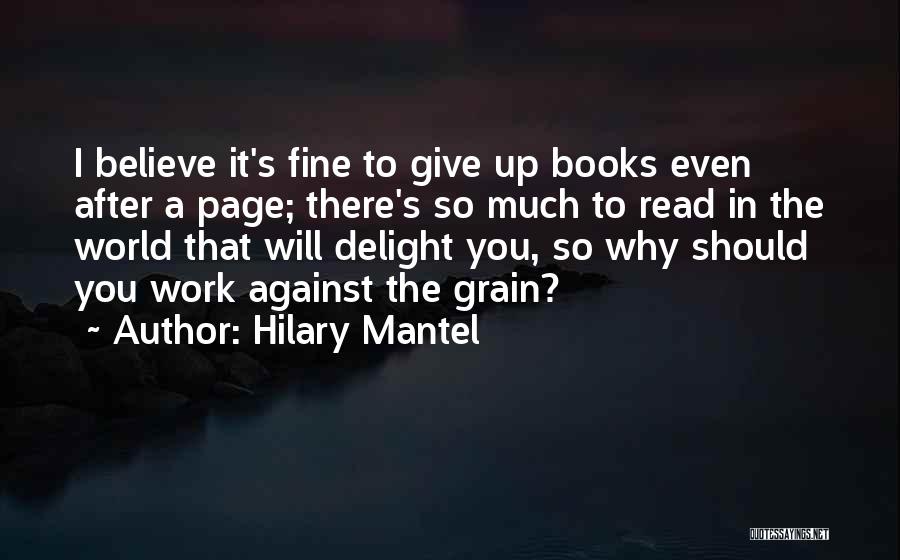 Hilary Mantel Quotes: I Believe It's Fine To Give Up Books Even After A Page; There's So Much To Read In The World