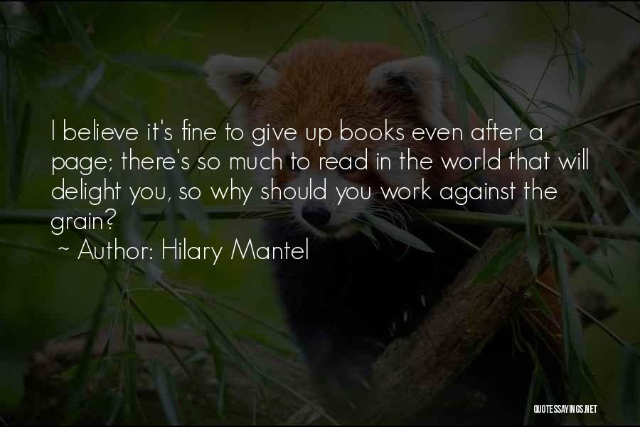 Hilary Mantel Quotes: I Believe It's Fine To Give Up Books Even After A Page; There's So Much To Read In The World