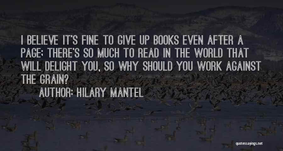 Hilary Mantel Quotes: I Believe It's Fine To Give Up Books Even After A Page; There's So Much To Read In The World