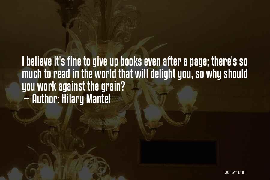 Hilary Mantel Quotes: I Believe It's Fine To Give Up Books Even After A Page; There's So Much To Read In The World