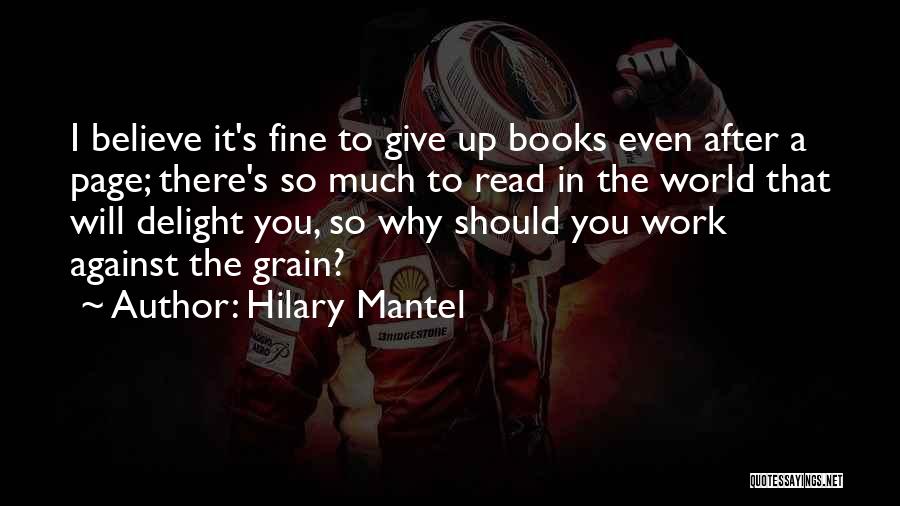 Hilary Mantel Quotes: I Believe It's Fine To Give Up Books Even After A Page; There's So Much To Read In The World