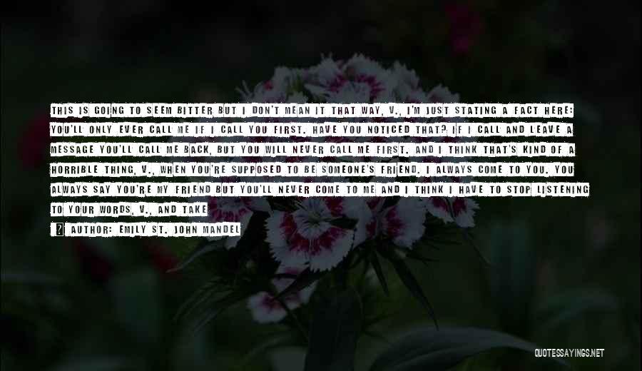 Emily St. John Mandel Quotes: This Is Going To Seem Bitter But I Don't Mean It That Way, V., I'm Just Stating A Fact Here: