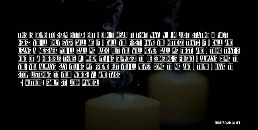 Emily St. John Mandel Quotes: This Is Going To Seem Bitter But I Don't Mean It That Way, V., I'm Just Stating A Fact Here: