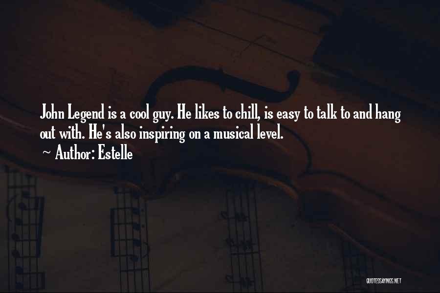 Estelle Quotes: John Legend Is A Cool Guy. He Likes To Chill, Is Easy To Talk To And Hang Out With. He's