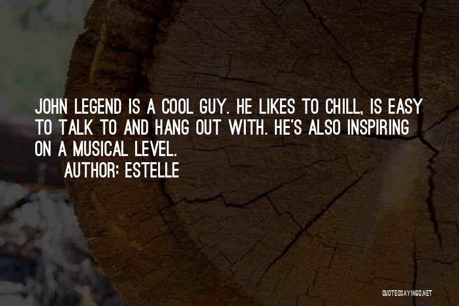 Estelle Quotes: John Legend Is A Cool Guy. He Likes To Chill, Is Easy To Talk To And Hang Out With. He's