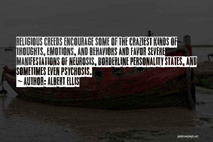 Albert Ellis Quotes: Religious Creeds Encourage Some Of The Craziest Kinds Of Thoughts, Emotions, And Behaviors And Favor Severe Manifestations Of Neurosis, Borderline