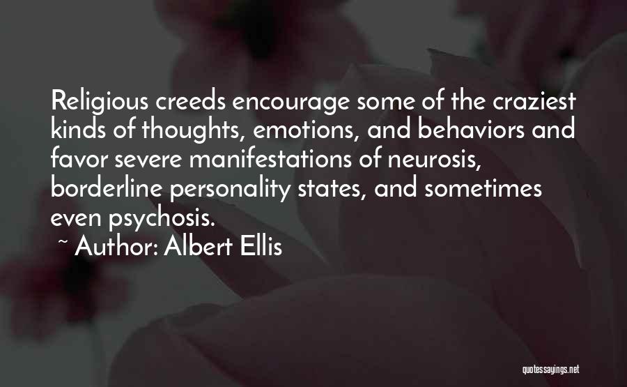 Albert Ellis Quotes: Religious Creeds Encourage Some Of The Craziest Kinds Of Thoughts, Emotions, And Behaviors And Favor Severe Manifestations Of Neurosis, Borderline