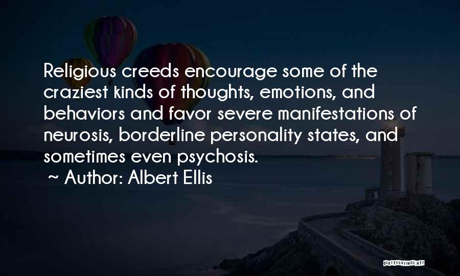 Albert Ellis Quotes: Religious Creeds Encourage Some Of The Craziest Kinds Of Thoughts, Emotions, And Behaviors And Favor Severe Manifestations Of Neurosis, Borderline