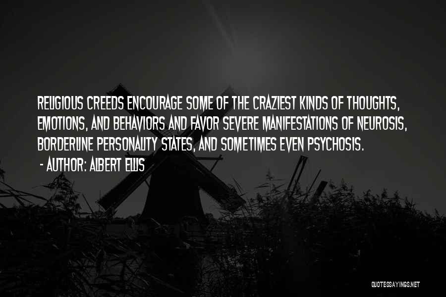 Albert Ellis Quotes: Religious Creeds Encourage Some Of The Craziest Kinds Of Thoughts, Emotions, And Behaviors And Favor Severe Manifestations Of Neurosis, Borderline