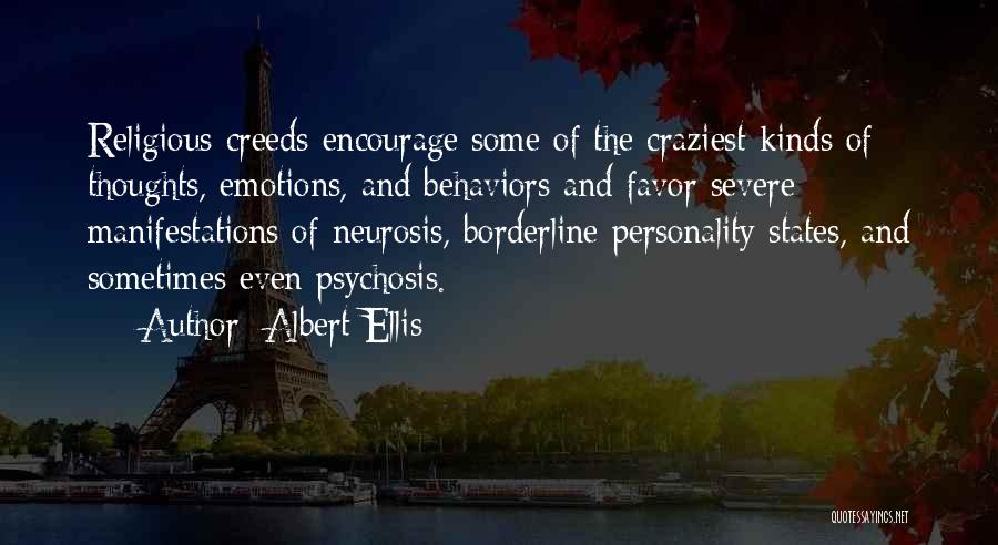 Albert Ellis Quotes: Religious Creeds Encourage Some Of The Craziest Kinds Of Thoughts, Emotions, And Behaviors And Favor Severe Manifestations Of Neurosis, Borderline