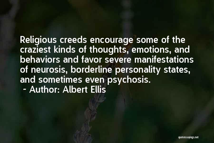 Albert Ellis Quotes: Religious Creeds Encourage Some Of The Craziest Kinds Of Thoughts, Emotions, And Behaviors And Favor Severe Manifestations Of Neurosis, Borderline