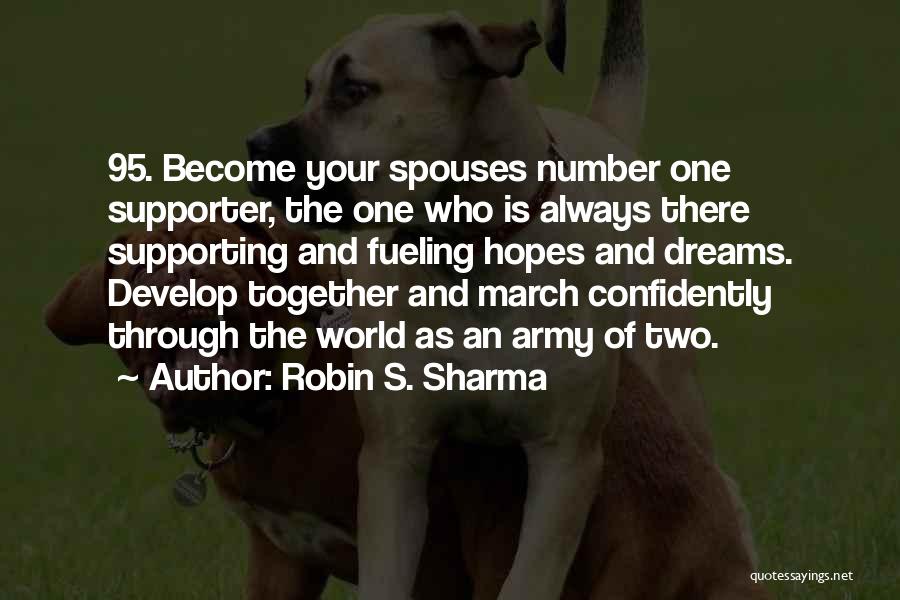 Robin S. Sharma Quotes: 95. Become Your Spouses Number One Supporter, The One Who Is Always There Supporting And Fueling Hopes And Dreams. Develop