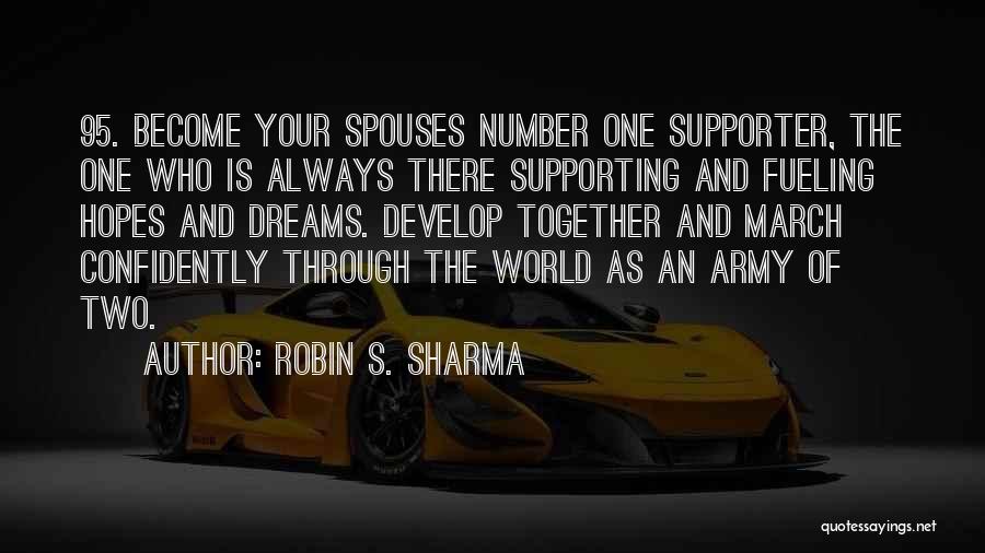 Robin S. Sharma Quotes: 95. Become Your Spouses Number One Supporter, The One Who Is Always There Supporting And Fueling Hopes And Dreams. Develop