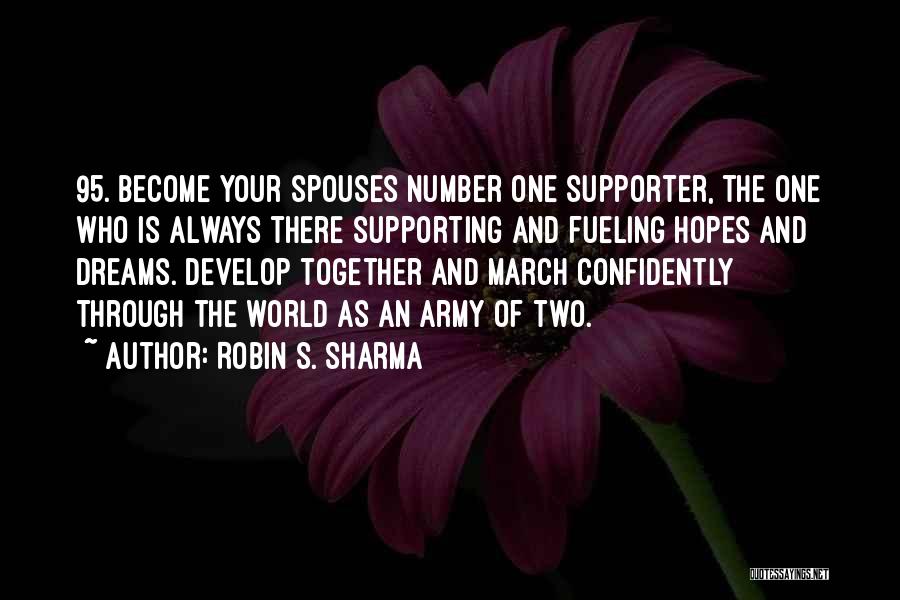 Robin S. Sharma Quotes: 95. Become Your Spouses Number One Supporter, The One Who Is Always There Supporting And Fueling Hopes And Dreams. Develop