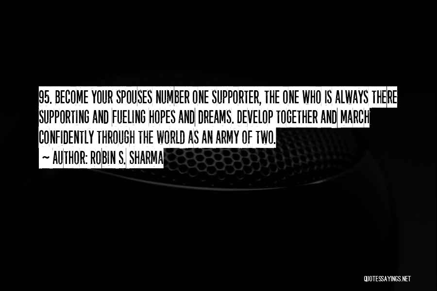 Robin S. Sharma Quotes: 95. Become Your Spouses Number One Supporter, The One Who Is Always There Supporting And Fueling Hopes And Dreams. Develop