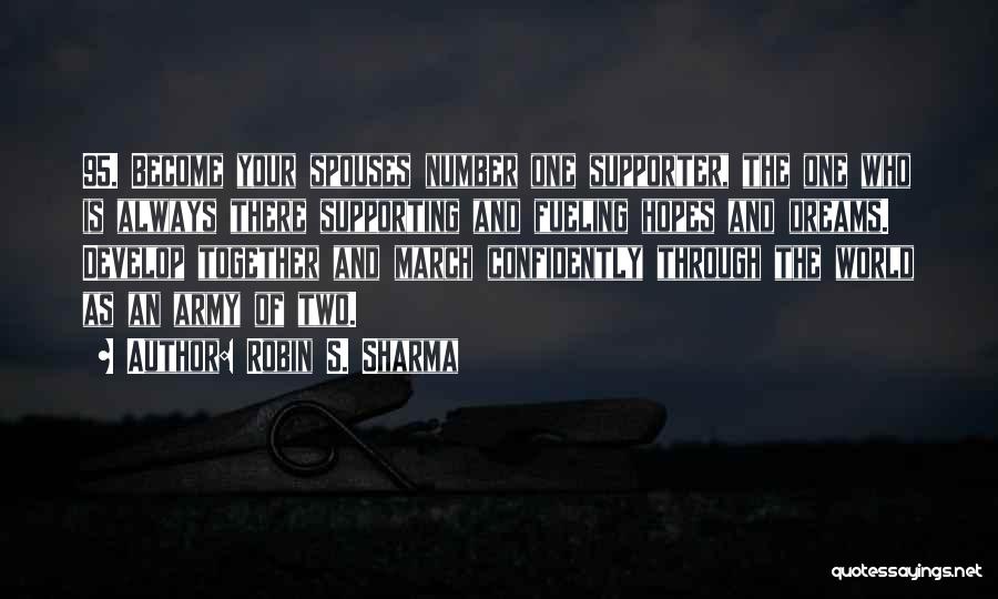 Robin S. Sharma Quotes: 95. Become Your Spouses Number One Supporter, The One Who Is Always There Supporting And Fueling Hopes And Dreams. Develop