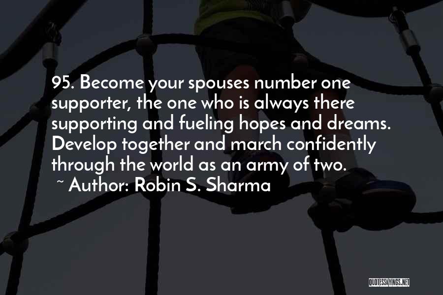 Robin S. Sharma Quotes: 95. Become Your Spouses Number One Supporter, The One Who Is Always There Supporting And Fueling Hopes And Dreams. Develop