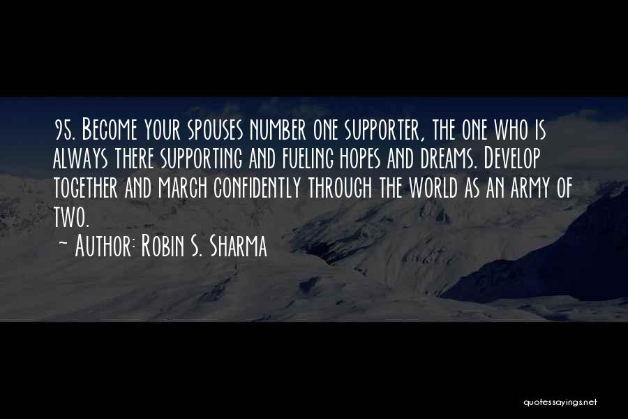 Robin S. Sharma Quotes: 95. Become Your Spouses Number One Supporter, The One Who Is Always There Supporting And Fueling Hopes And Dreams. Develop