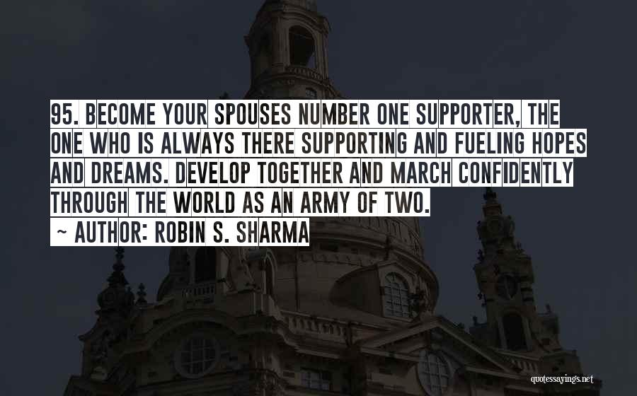 Robin S. Sharma Quotes: 95. Become Your Spouses Number One Supporter, The One Who Is Always There Supporting And Fueling Hopes And Dreams. Develop