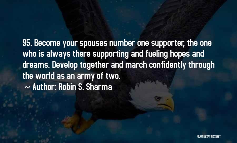 Robin S. Sharma Quotes: 95. Become Your Spouses Number One Supporter, The One Who Is Always There Supporting And Fueling Hopes And Dreams. Develop