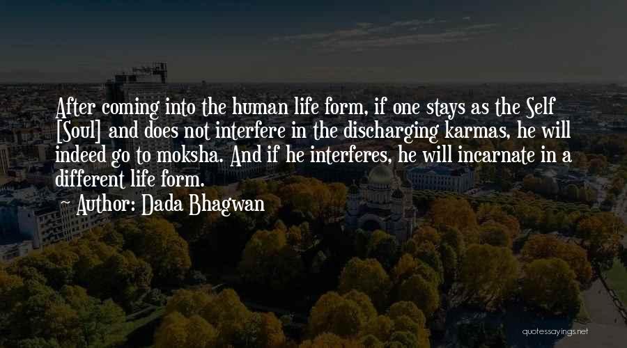 Dada Bhagwan Quotes: After Coming Into The Human Life Form, If One Stays As The Self [soul] And Does Not Interfere In The